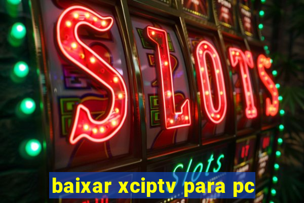 baixar xciptv para pc